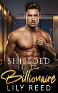 Shielded by the Billionaire: An Enemies to Lovers Secret Pregnancy Romance by Lily Reed