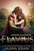 Thawed Gladiator: Flavius by Alana Khan