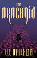 The Arachnid (The Poisoner #2) by I.V. Ophelia