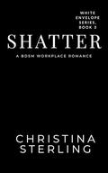 Shatter: An Age Gap BDSM Club Romance (The White Envelope #3) by Christina Sterling