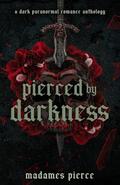 Pierced by Darkness: A Dark Paranormal Romance Anthology by Merel Pierce
