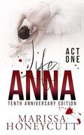 The Life of Anna, Tenth Anniversary Edition: Act One (The Life of Anna #1) by Marissa Honeycutt