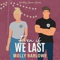 Even If We Last by Molly Barlowe