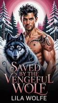 Saved by the Vengeful Wolf (Mate Match #11) by Lila Wolfe