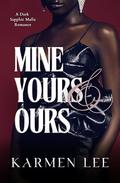 Mine, Yours & Ours: A Dark Sapphic Mafia Romance by Karmen Lee