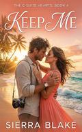 KEEP ME: The C-Suite Hearts by Sierra Blake