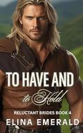 To Have and to Hold (Reluctant Brides #4) by Elina Emerald