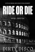 Ride or Die: Deny You by Dirty Disco
