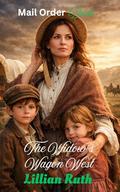 The Widow's Wagon West: Sweet Historical Western Romance by Lillian Ruth