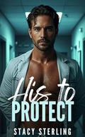 His to Protect (Saving Hearts #1) by Stacy Sterling
