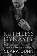 Ruthless Dynasty: An Enemies to Lovers Dark Mafia Romance (The Empire of Vows #3) by Clara Dunn