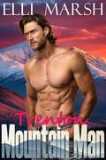 Mountain Man Trenton: a steamy, instalove, forced proximity, one hour Valentine's romance short read (Valentine's Day at Fox Valley #3) by Elli Marsh