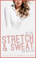 Stretch and Sweat: A Slice of Life Romance for Men (Stretch & Sweat #1) by Rem Robotham