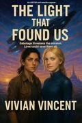 The Light That Found Us by Vivian Vincent