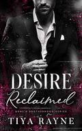 Desire Reclaimed: Bone's Brotherhood Series by Tiya Rayne