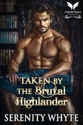 Taken by the Brutal Highlander: A Medieval Historical Romance Novel (Choosing their Scottish Brides #2) by Serenity Whyte