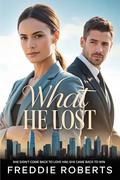 What He Lost: She Didn’t Come Back to Love Him, She Came Back to Win by Freddie Roberts