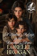 A Widow's Refuge in the Rancher's Arms: A Historical Western Romance Novel by Lorelei Brogan