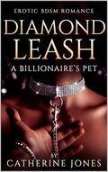 Diamond Leash: A Billionaire's Pet: BDSM Erotic Romance with Pet Play, Collar & Leash Training, and Absolute Surrender (Diamond Bonds #1) by Catherine Jones