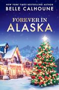 Forever in Alaska (Moose Falls, Alaska #3) by Belle Calhoune