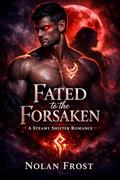 Fated to the Forsaken: A Steamy Shifter Romance by Nolan Frost
