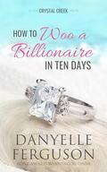 How to Woo a Billionaire in Ten Days by Danyelle Ferguson