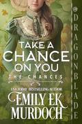 Take a Chance on You by Emily E K Murdoch