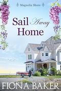 Sail Away Home (Magnolia Shore #2) by Fiona Baker