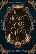 A Heart of Gold and Glass by Jocelynn Drake