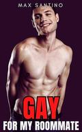 Gay for my Roommate: Straight to Gay First Time MM (First Time Gay Top #3) by Max Santino