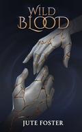Wild Blood by Jute Foster