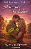 The Teacher & the Firefighter by Emma Hartley