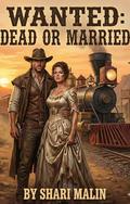 Wanted: Dead or Married by Shari Malin