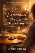 The Voicemail She Answered Tomorrow: A 60 Minute Mystery Romance (60 Minute Mystery Romances #5) by Gene Uhlig