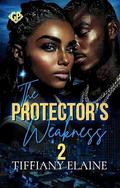 The Protector's Weakness 2 by Tiffiany Elaine