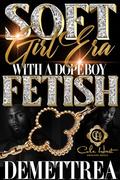 Soft Girl Era With A Dope Boy Fetish by Demettrea