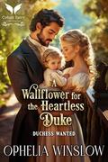 A Wallflower for the Heartless Duke: A Historical Regency Romance Novel (Duchess Wanted #1) by Ophelia Winslow