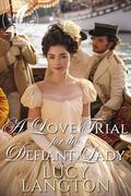 A Love Trial for the Defiant Lady: A Historical Regency Romance Novel by Lucy Langton