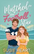Matched to the Football Star: An Off Limits Opposites Attract Sweet Romance by Susie Heart