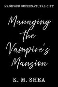 Managing the Vampire's Mansion: Magiford Supernatural City by K.M. Shea