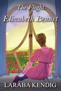 The Flight of Elizabeth Bennet: Pride and Prejudice Variations by Laraba Kendig