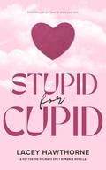 Stupid for Cupid by Lacey Hawthorne