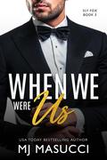 When We Were Us (Sly Fox Series #3) by M.J. Masucci