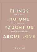 Things No One Taught Us About Love: How to Build Healthy Relationships with Yourself and Others by Vex King