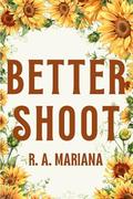 Better Shoot: A lovable, Laughable, One-night-stand, Accidental Pregnancy Romantic Comedy Love Story by R.A. Mariana