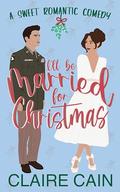 I'll Be Married for Christmas (Married to the Military #1) by Claire Cain