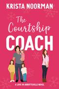 The Courtship Coach (Love in Abbottsville #3) by Krista Noorman