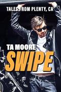 Swipe (Stories from Plenty, California #1) by T.A. Moore