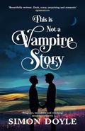 This is Not a Vampire Story by Simon Doyle