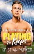 Playing for Keeps (Love Goals #1) by Kristian Parker
